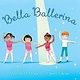 Atheneum/Caitlyn Dlouhy Books Bella Ballerina