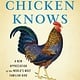 Atria Books What the Chicken Knows: A New Appreciation of the World's Most Familiar Bird