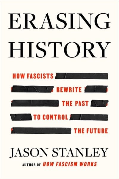 Atria/One Signal Publishers Erasing History: How Fascists Rewrite the Past to Control the Future