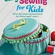 Ryland Peters & Small Easy Sewing for Kids: 35 fun and simple sewing projects for children aged 7 years +