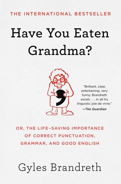 Atria Books Have You Eaten Grandma?: Or, the Life-Saving Importance of Correct Punctuation, Grammar, and Good English