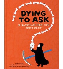 Dying to Ask: 38 Questions from Kids about Death