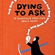 Dying to Ask: 38 Questions from Kids about Death