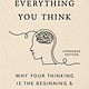 Don't Believe Everything You Think (Expanded Edition): Why Your Thinking Is The Beginning & End Of Suffering