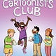 Graphix The Cartoonists Club: A Graphic Novel
