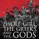Candlewick Studio The Wolf-Girl, the Greeks, and the Gods: A Tale of the Persian Wars