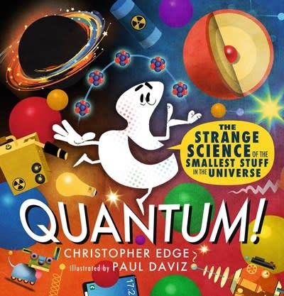 Candlewick Quantum! The Strange Science of the Smallest Stuff in the Universe