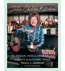 Julia Child's Kitchen: The Design, Tools, Stories, and Legacy of an Iconic Space