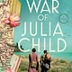 Sourcebooks Landmark The Secret War of Julia Child: A Novel