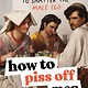 Sourcebooks How to Piss Off Men: 109 Things to Say to Shatter the Male Ego