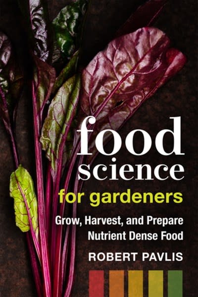 New Society Publishers Food Science for Gardeners: Grow, Harvest, and Prepare Nutrient Dense Foods