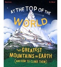 Cicada Books At the Top of the World: The greatest mountains on Earth (and how to climb them)