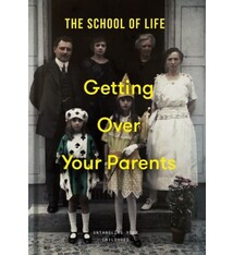 The School of Life Getting Over Your Parents: Untangling your childhood