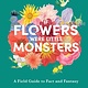 If Flowers Were Little Monsters: A Field Guide to Fact and Fantasy