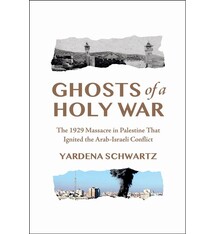 Ghosts of a Holy War: The 1929 Massacre in Palestine That Ignited the Arab-Israeli Conflict