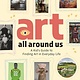 Art All Around Us: A Kid's Guide to Finding Art in Everyday Life