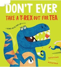 Boxer Books Don't Ever Take a T-Rex out for Tea: A Dino-Mite Pop-Up Book