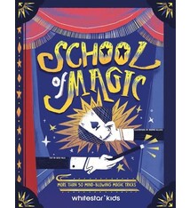 White Star Kids School of Magic: More Than 50 Mind-Blowing Magic Tricks