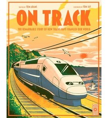 Wide Eyed Editions On Track: The remarkable story of how trains have changed our world