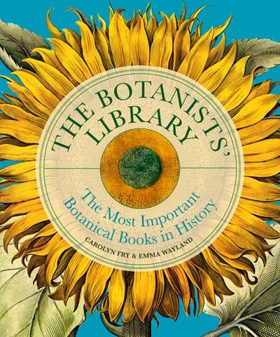 Ivy Press The Botanists' Library: The most important botanical books in history