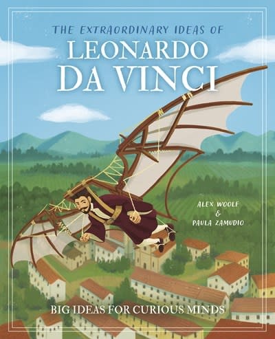Arcturus The Extraordinary Ideas of Leonardo Da Vinci: Big Ideas for Curious Minds