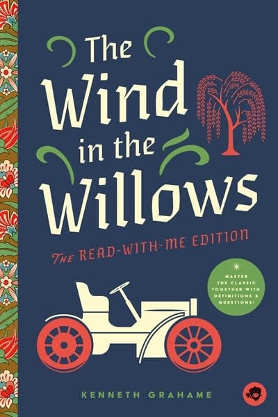 Bushel & Peck Books The Wind in the Willows: The Read-With-Me Edition: The Unabridged Story in 20-Minute Reading Sections with Comprehension Questions, Discussion Prompts, Definitions, and More!