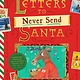 Bushel & Peck Books The Letters to Never Send Santa: Confessions, Complaints, and Outlandish Requests from the Files of St. Nick