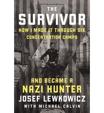 The Survivor: How I Survived Six Concentration Camps and Became a Nazi Hunter