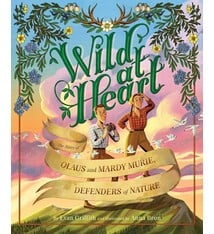 Sleeping Bear Press Wild at Heart: The Story of Olaus and Mardy Murie, Defenders of Nature