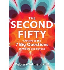 The Second Fifty: Answers to the 7 Big Questions of Midlife and Beyond