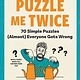 The Experiment Puzzle Me Twice: 70 Simple Puzzles (Almost) Everyone Gets Wrong