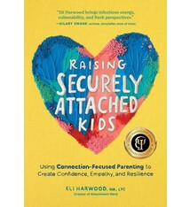 Sasquatch Books Raising Securely Attached Kids: Using Connection-Focused Parenting to Create Confidence, Empathy, and Resilience