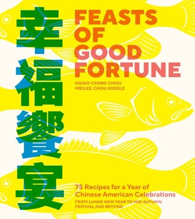 Sasquatch Books Feasts of Good Fortune: 75 Recipes for a Year of Chinese American Celebrations, from Lunar New Year to Mid-Autumn Festival and Beyond