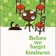 Hanover Square Press Before We Forget Kindness: A Novel