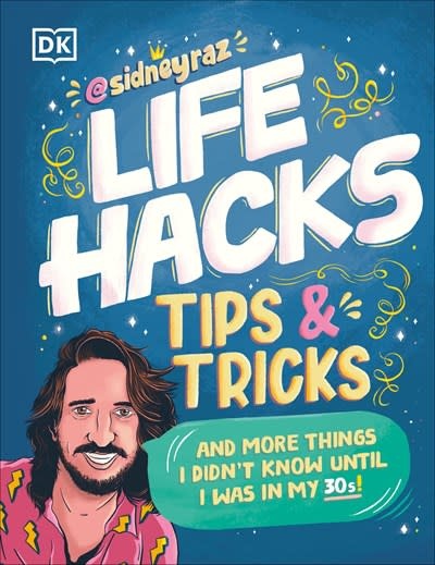 DK Life Hacks, Tips and Tricks: And More Things I Didn’t Know Until I Was In My 30s