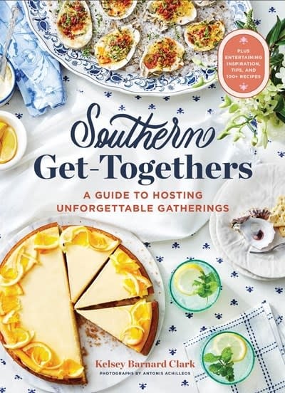 Chronicle Books Southern Get-Togethers: A Guide to Hosting Unforgettable Gatherings—Plus Entertaining Inspiration, Tips, and 100+ Recipes