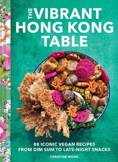 Chronicle Books The Vibrant Hong Kong Table: 88 Iconic Vegan Recipes from Dim Sum to Late-Night Snacks