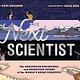 Chronicle Books The Next Scientist: The Unexpected Beginnings and Unwritten Future of the World’s Great Scientists