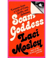 Scam Goddess: Lessons from a Life of Cons, Grifts, and Schemes