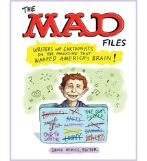 The Mad Files: Writers and Cartoonists on the Magazine That Warped America's Brain!: A Library of America Special Publication