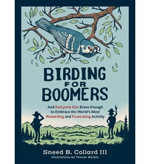 Birding for Boomers: And Everyone Else Brave Enough to Embrace the World's Most Rewarding and Frustrating Activity