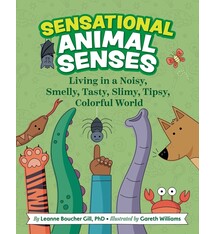 Sensational Animal Senses: Living in a Noisy, Smelly, Tasty, Slimy, Tipsy, Colorful World