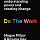 Do the Work: A Guide to Understanding Power and Creating Change