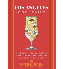 Los Angeles Cocktails: An Elegant Collection of Over 100 Recipes Inspired by the City of Angels