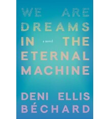 Milkweed Editions We Are Dreams in the Eternal Machine: A Novel