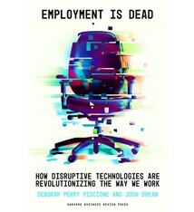 Harvard Business Review Press Employment Is Dead: How Disruptive Technologies Are Revolutionizing the Way We Work