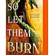 Little, Brown Books for Young Readers So Let Them Burn (Limited Edition)