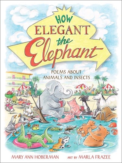 Little, Brown Books for Young Readers How Elegant the Elephant: Poems About Animals and Insects