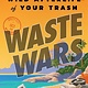 Little, Brown and Company Waste Wars: The Wild Afterlife of Your Trash