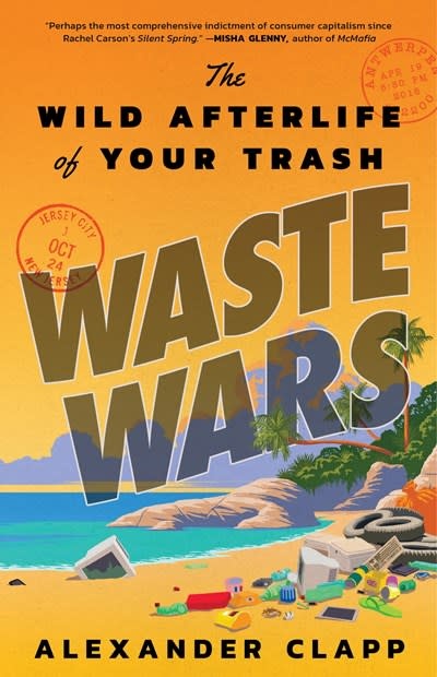 Little, Brown and Company Waste Wars: The Wild Afterlife of Your Trash